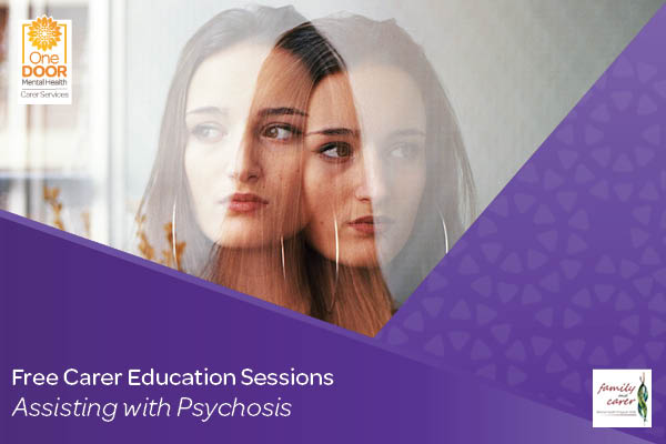 Assisting with Psychosis_One Door Carer Education Modules